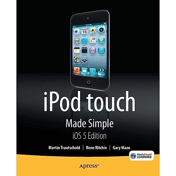 iPod touch Made Simple, iOS 5 Edition, Martin Trautschold, Rene Ritchie