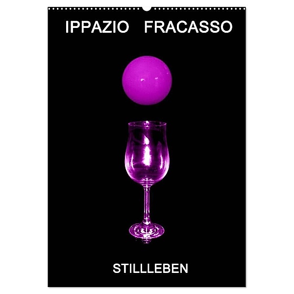 Ippazio Fracasso STILLLEBEN (Wandkalender 2024 DIN A2 hoch), CALVENDO Monatskalender, Ippazio Fracasso-Baacke