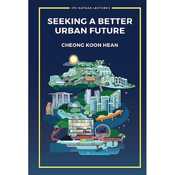 IPS-Nathan Lecture Series: Seeking a Better Urban Future, Koon Hean Cheong