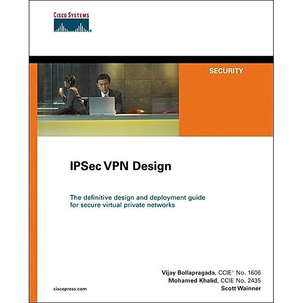 IPSec VPN Design, Vijay Bollapragada, Mohamed Khalid, Scott Wainner