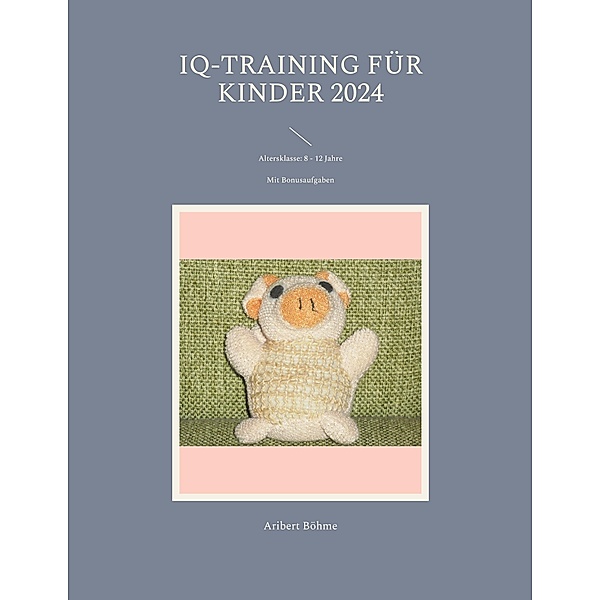 IQ-Training für Kinder 2024 / IQ-Training für Kinder Bd.6, Aribert Böhme