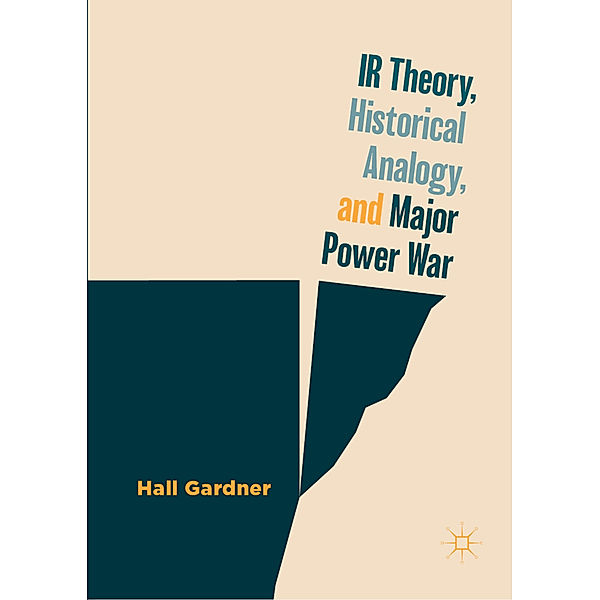 IR Theory, Historical Analogy, and Major Power War, Hall Gardner