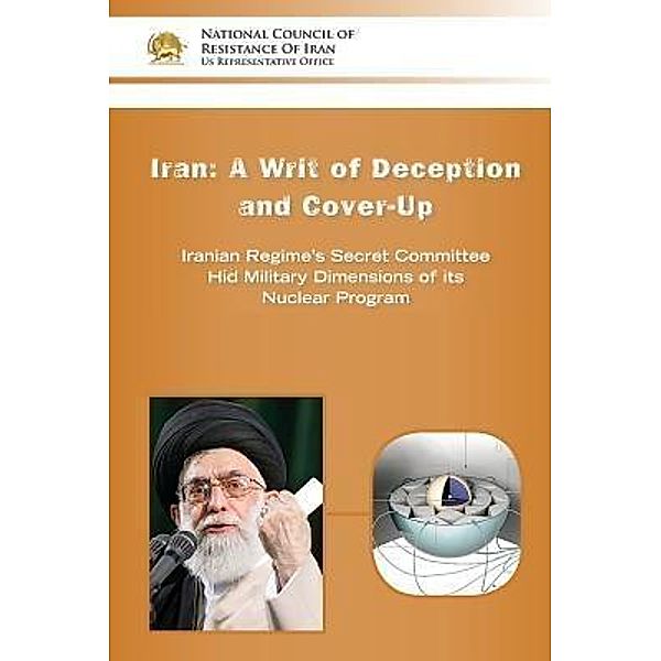IRAN-A Writ of Deception and Cover-up / National Council of Resistance of Iran-US Office, Ncri U. S. Representative Office