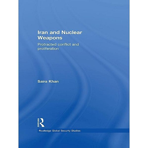 Iran and Nuclear Weapons / Routledge Global Security Studies, Saira Khan