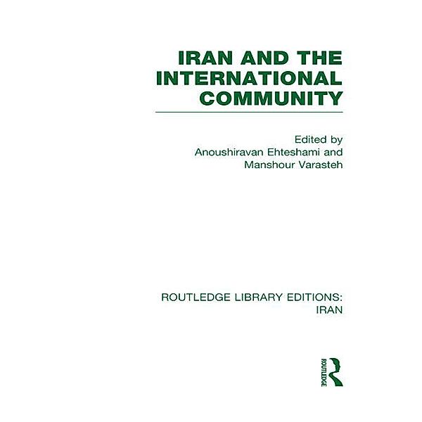 Iran and the International Community (RLE Iran D), Anoush Ehteshami
