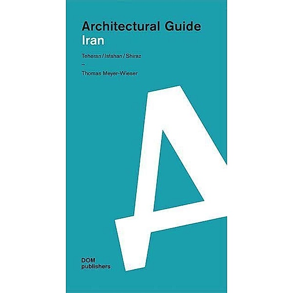 Iran. Architectural Guide, Thomas Meyer-Wieser