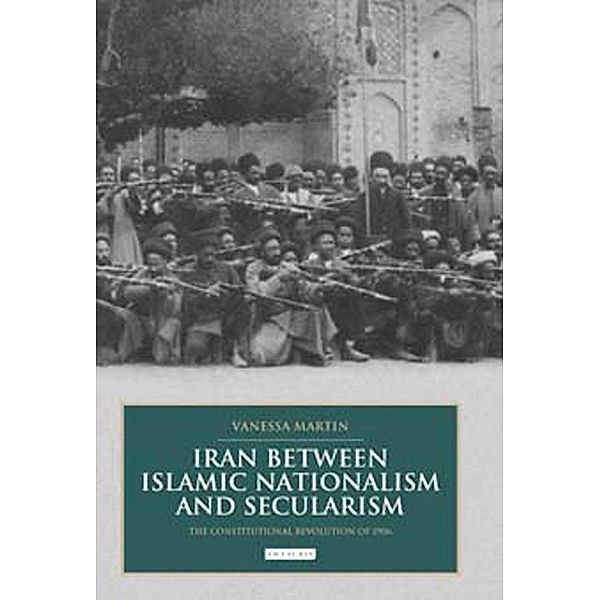 Iran between Islamic Nationalism and Secularism, Vanessa Martin