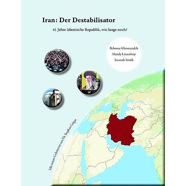 Iran: Der Destabilisator, Behrouz Khosrozadeh, Mandy Lüssenhop, Savanah Smith