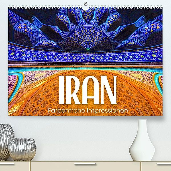 Iran - Farbenfrohe Impressionen (Premium, hochwertiger DIN A2 Wandkalender 2023, Kunstdruck in Hochglanz), SF