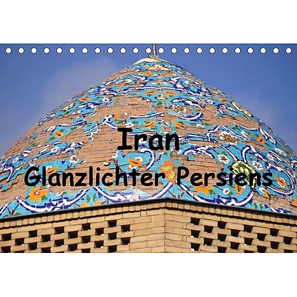 Iran - Glanzlichter Persiens (Tischkalender 2018 DIN A5 quer) Dieser erfolgreiche Kalender wurde dieses Jahr mit gleiche, Pia Thauwald