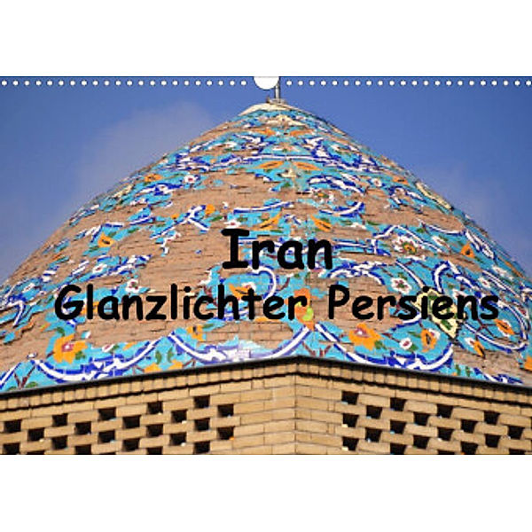 Iran - Glanzlichter Persiens (Wandkalender 2022 DIN A3 quer), Pia Thauwald