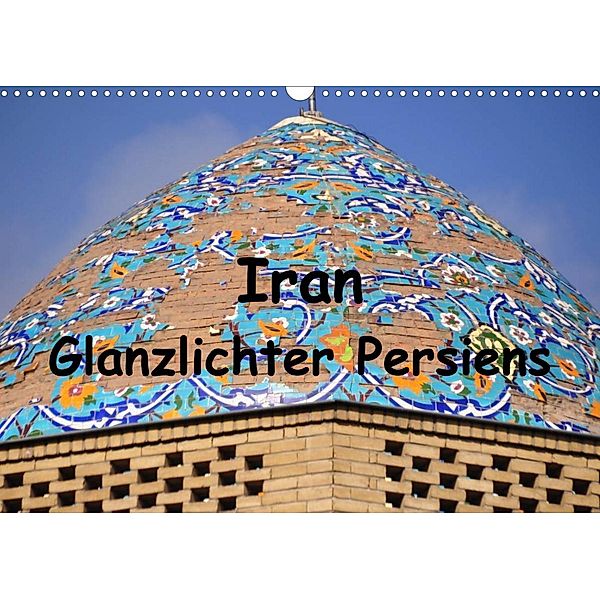 Iran - Glanzlichter Persiens (Wandkalender 2023 DIN A3 quer), Pia Thauwald