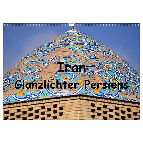 Iran - Glanzlichter Persiens (Wandkalender 2025 DIN A3 quer), CALVENDO Monatskalender, Calvendo, Pia Thauwald