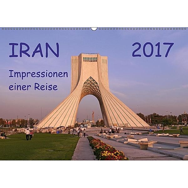 Iran - Impressionen einer Reise (Wandkalender 2017 DIN A2 quer), Sabine Geschke