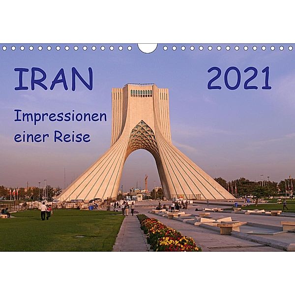 Iran - Impressionen einer Reise (Wandkalender 2021 DIN A4 quer), Sabine Geschke