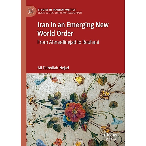 Iran in an Emerging New World Order / Studies in Iranian Politics, Ali Fathollah-Nejad