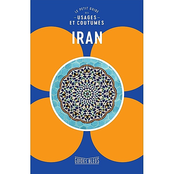 Iran : le petit guide des usages et coutumes, Collectif