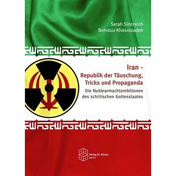 Iran - Republik der Täuschung, Tricks und Propaganda, Sarah Sinnreich, Behrouz Khosrozadeh