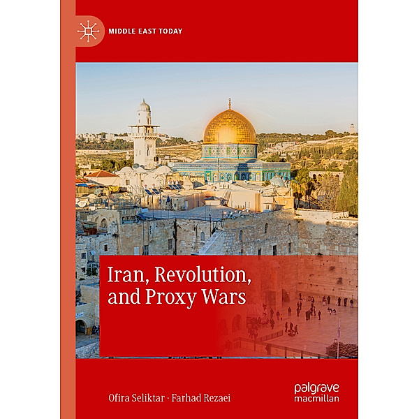Iran, Revolution, and Proxy Wars, Ofira Seliktar, Farhad Rezaei