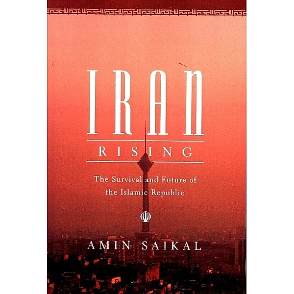 Iran Rising - The Survival and Future of the Islamic Republic, Amin Saikal