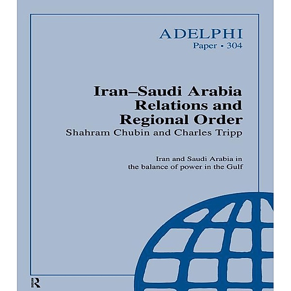 Iran-Saudi Arabia Relations and Regional Order, Shahram Chubin, Charles Tripp