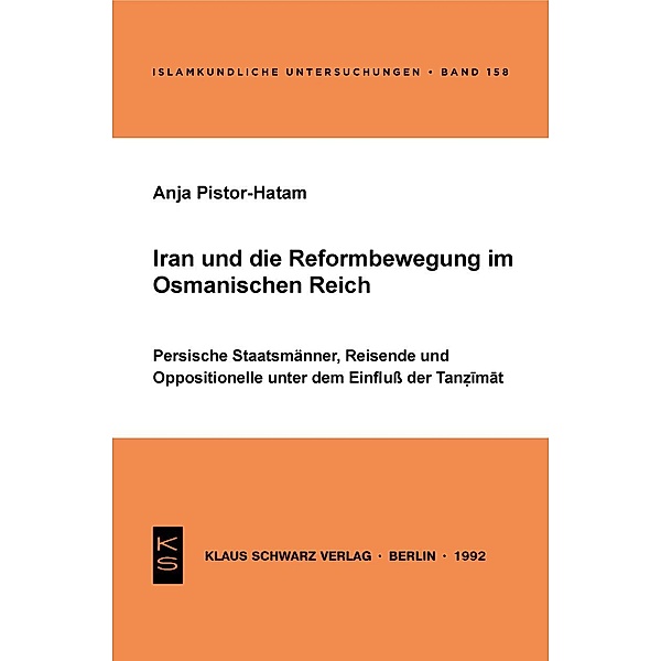 Iran und die Reformbewegung im Osmanischen Reich / Islamkundliche Untersuchungen Bd.158, Anja Pistor-Hatam