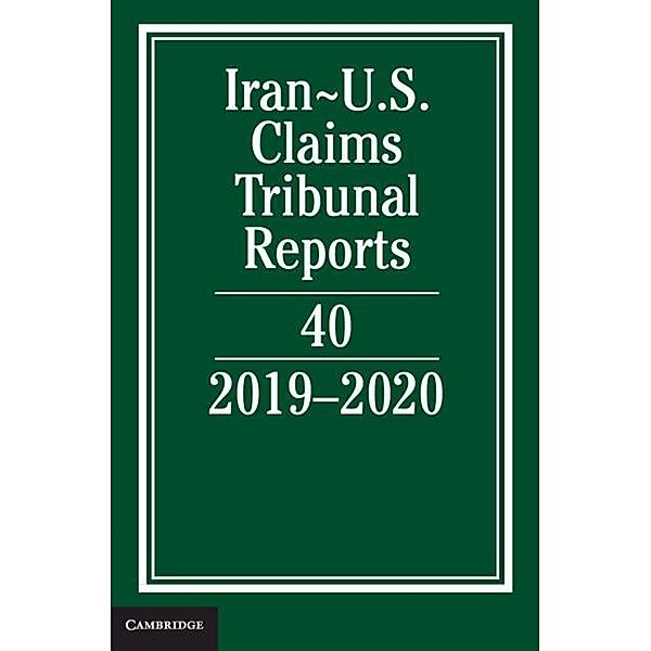 Iran-US Claims Tribunal Reports: Volume 40 / Iran-U.S. Claims Tribunal Reports, Lee M. Caplan