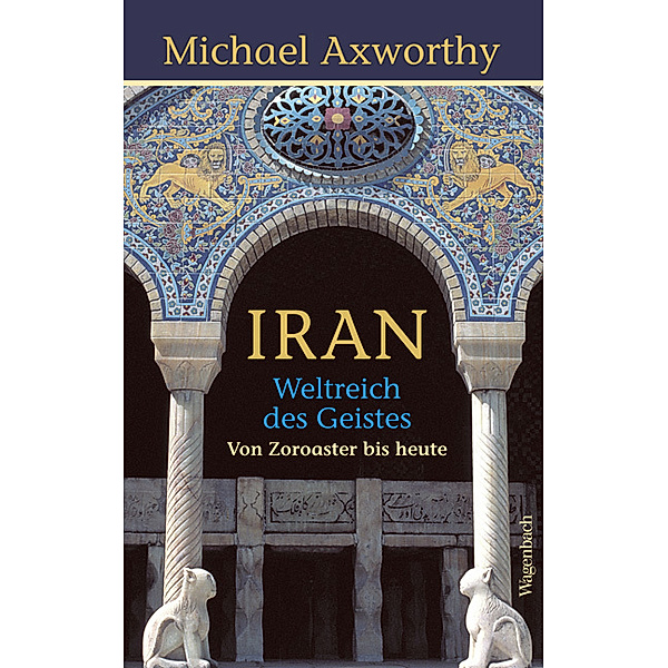 Iran - Weltreich des Geistes, Michael Axworthy