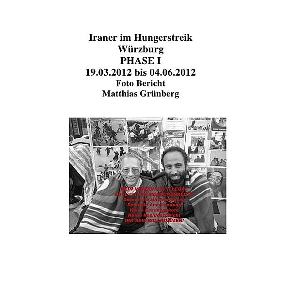 Iraner im Hungerstreik Würzburg PHASE I 19.03.2012 bis 04.06.2012 Foto Bericht Matthias Grünberg, Matthias Grünberg