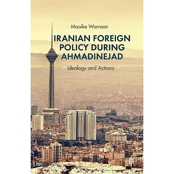 Iranian Foreign Policy during Ahmadinejad, Maaike Warnaar