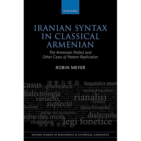 Iranian Syntax in Classical Armenian / Oxford Studies in Diachronic and Historical Linguistics Bd.53, Robin Meyer