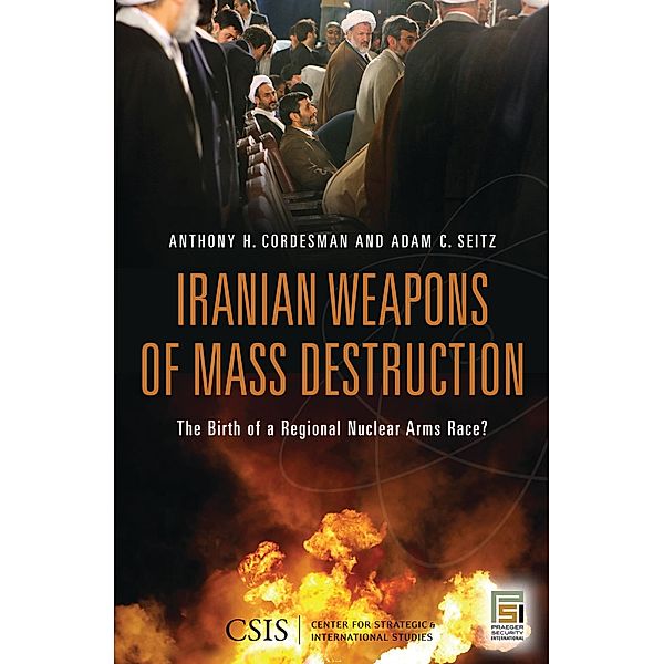Iranian Weapons of Mass Destruction, Adam C. Seitz, Anthony H. Cordesman