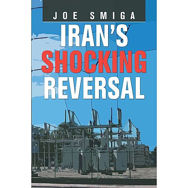 Iran's Shocking Reversal, Joe Smiga