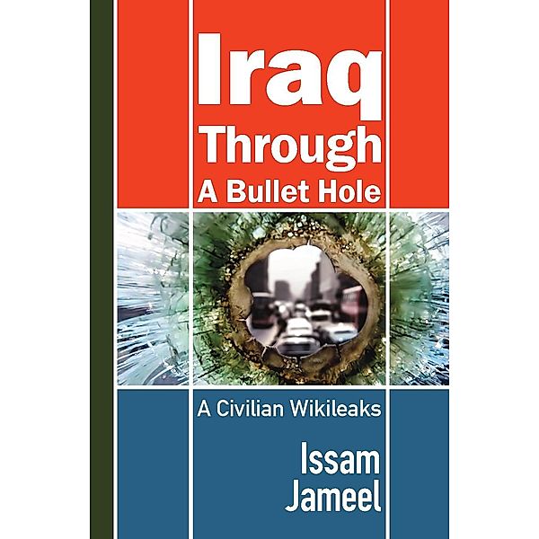 Iraq through a Bullet Hole / Modern History Press, Issam Jameel