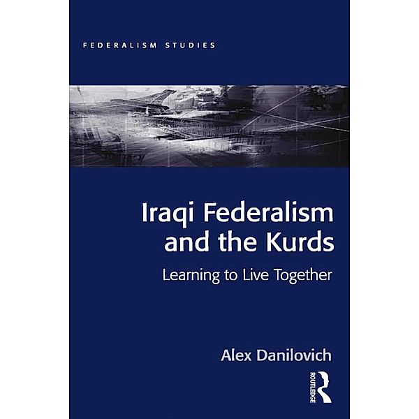 Iraqi Federalism and the Kurds, Alex Danilovich