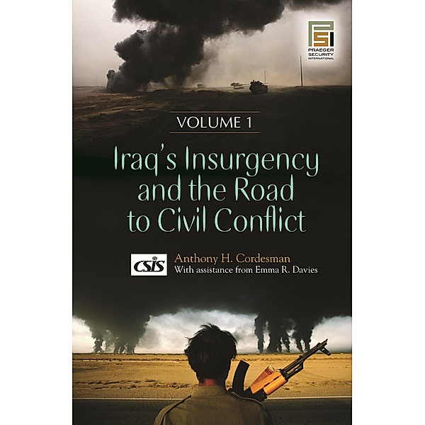 Iraq's Insurgency and the Road to Civil Conflict, Anthony H. Cordesman, Emma R. Davies