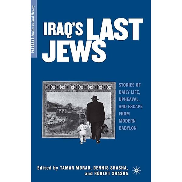 Iraq's Last Jews / Palgrave Studies in Oral History, T. Morad, D. Shasha