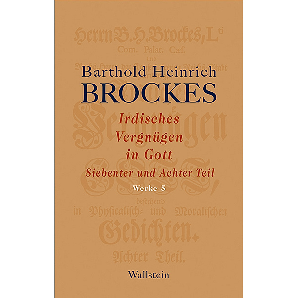 Irdisches Vergnügen in Gott.Tl.7+8, Barthold H. Brockes