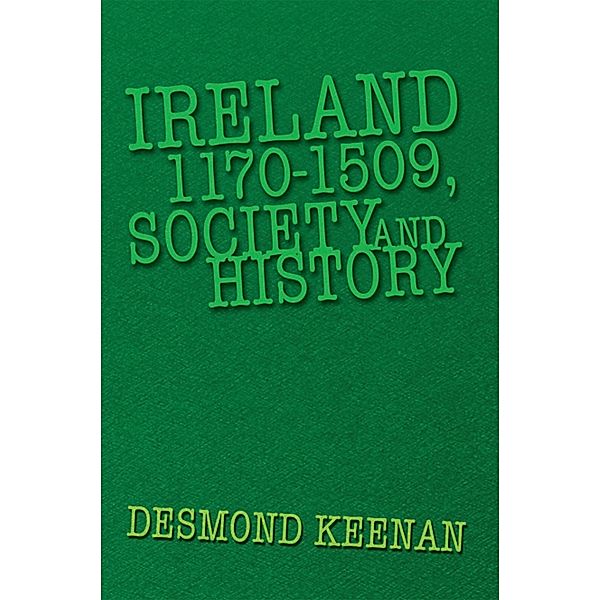 Ireland 1170-1509, Society and History, Desmond Keenan