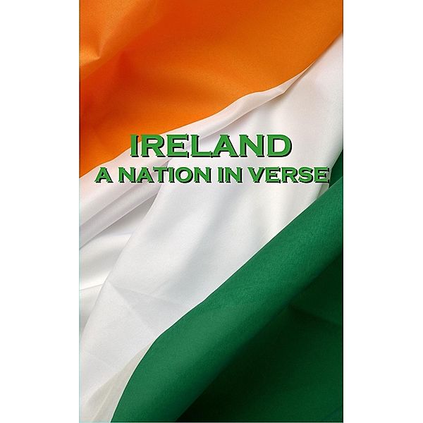 Ireland, A Nation In Verse, Katharine Tynan, Thomas Moore, W. B. Yeats