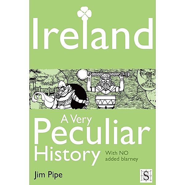 Ireland, A Very Peculiar History / A Very Peculiar History, Jim Pipe