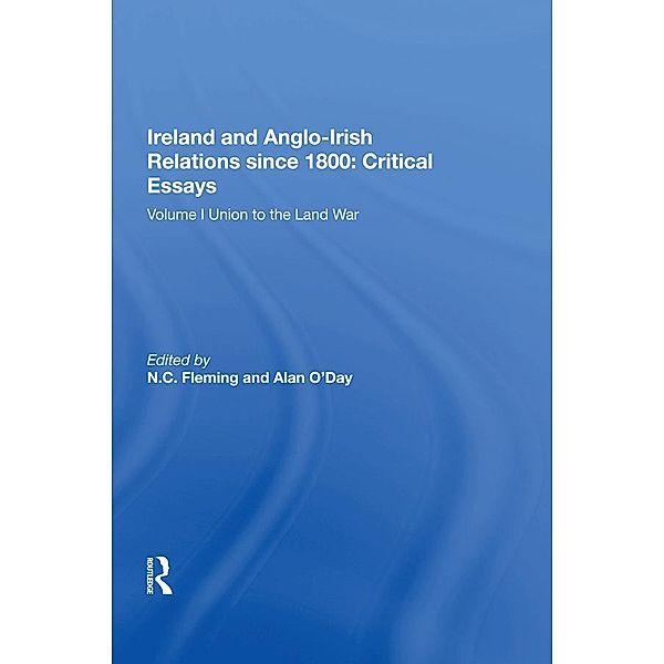 Ireland and Anglo-Irish Relations since 1800: Critical Essays, N. C. Fleming, Alan O'day