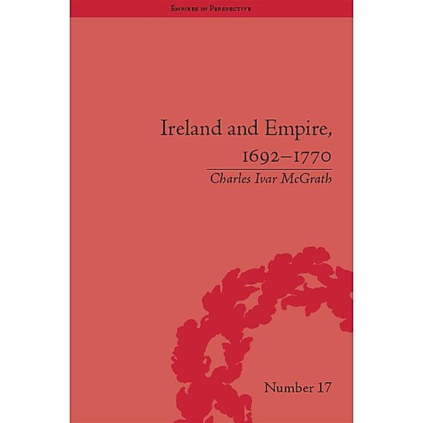 Ireland and Empire, 1692-1770, Charles Ivar Mcgrath