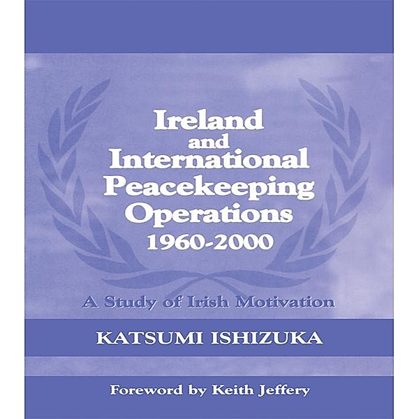 Ireland and International Peacekeeping Operations 1960-2000, Katsumi Ishizuka