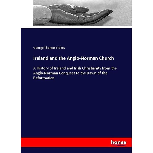 Ireland and the Anglo-Norman Church, George Thomas Stokes