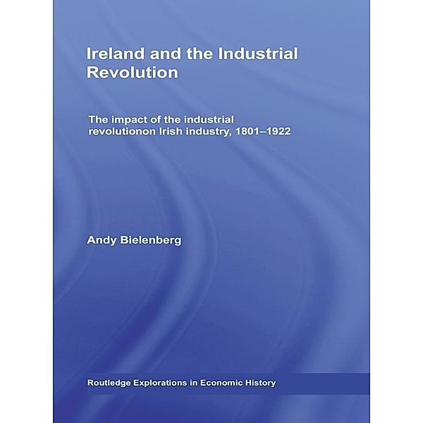 Ireland and the Industrial Revolution / Routledge Explorations in Economic History, Andy Bielenberg