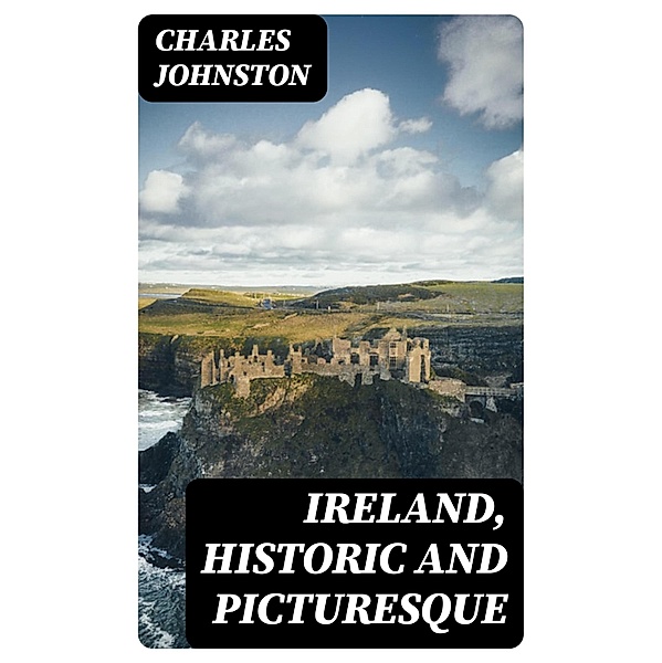 Ireland, Historic and Picturesque, Charles Johnston