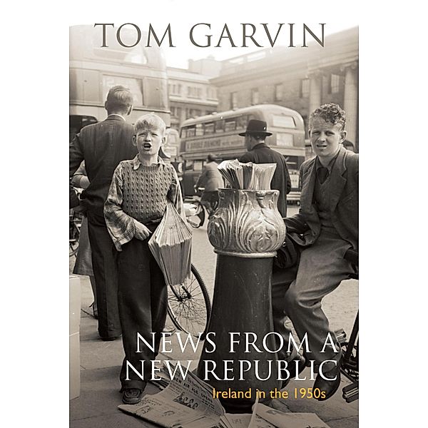 Ireland in the 1950s: News From A New Republic, Tom Garvin