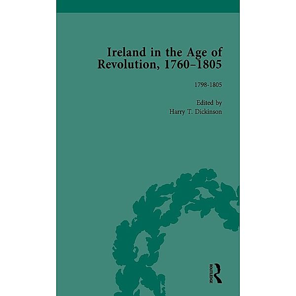 Ireland in the Age of Revolution, 1760-1805, Part II, Volume 6, Harry T Dickinson