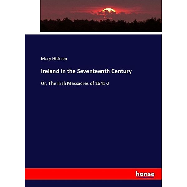 Ireland in the Seventeenth Century, Mary Hickson